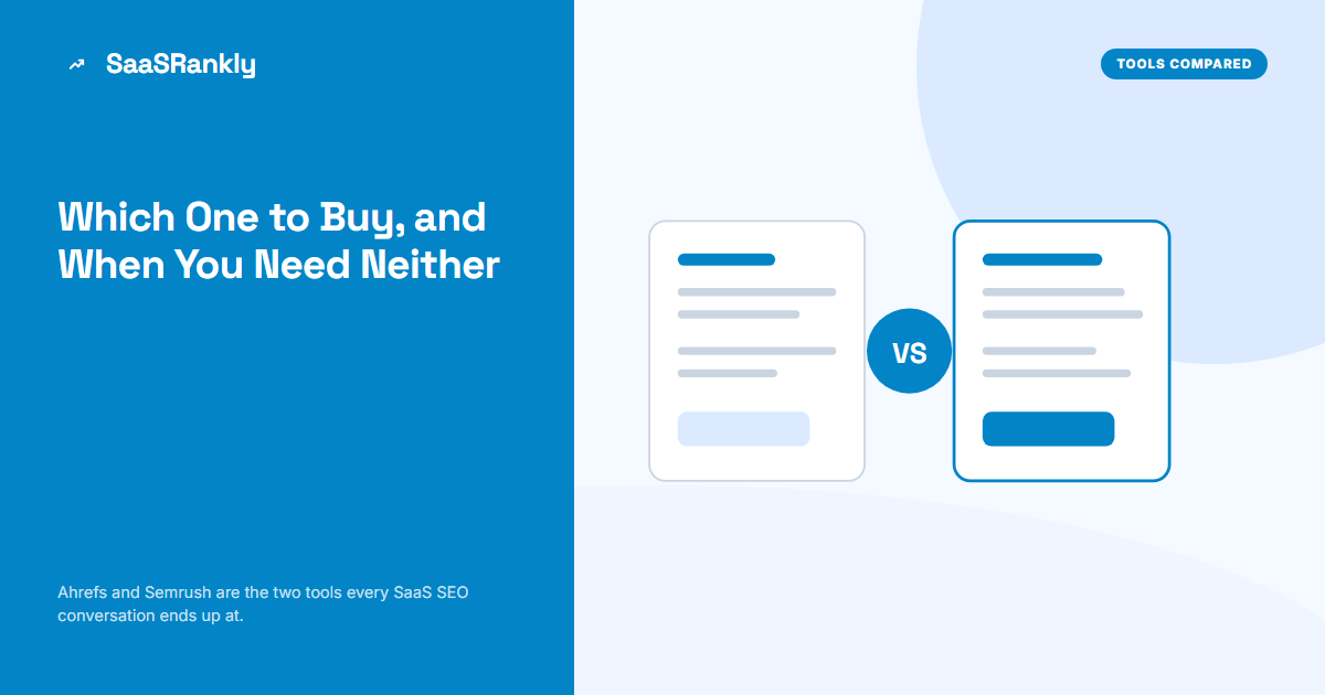 Ahrefs vs Semrush for SaaS Teams (2026): Which One to Buy, and When You Need Neither