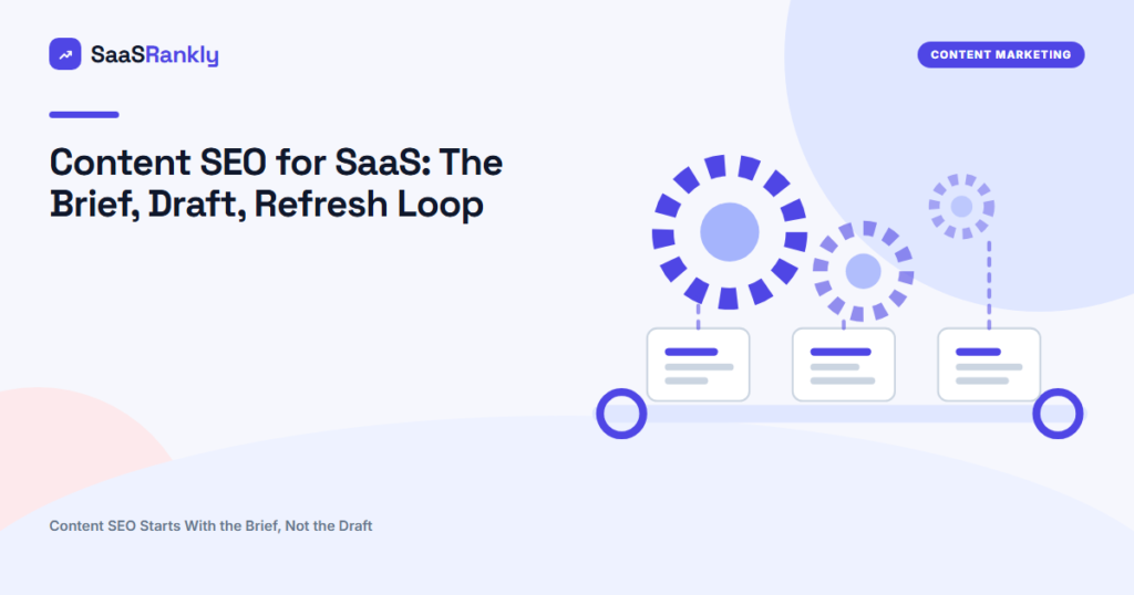 Content SEO for SaaS: The Brief, Draft, Refresh Loop
